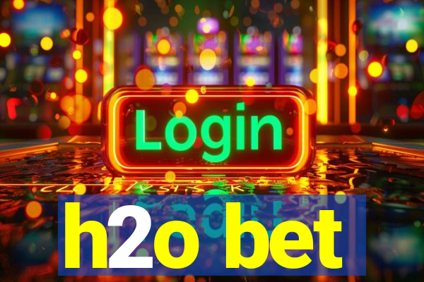 h2o bet